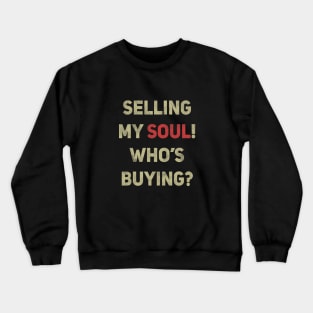 Selling my soul! Who's buying? Crewneck Sweatshirt